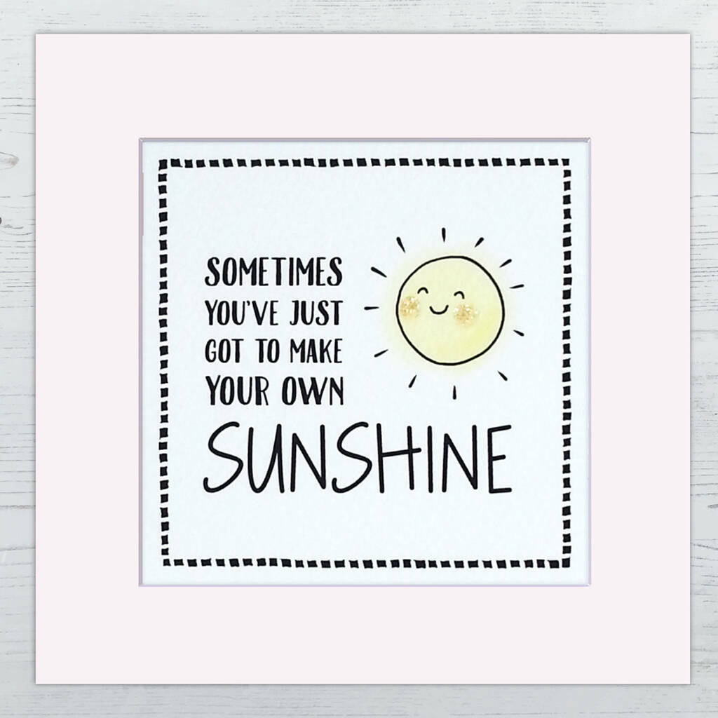 Make Your Own Sunshine, Positive Print
