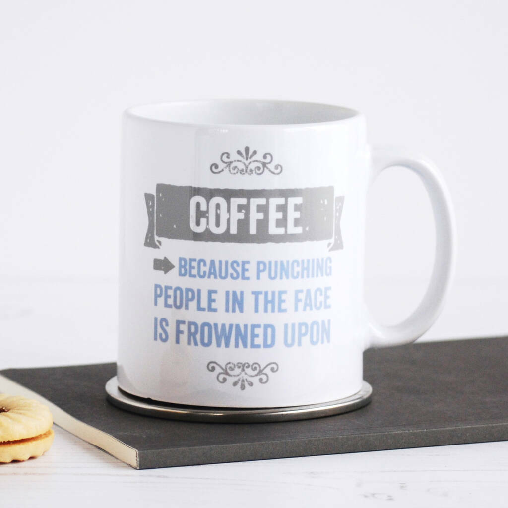 Coffee, Because Punching Is Frowned Upon, Mug