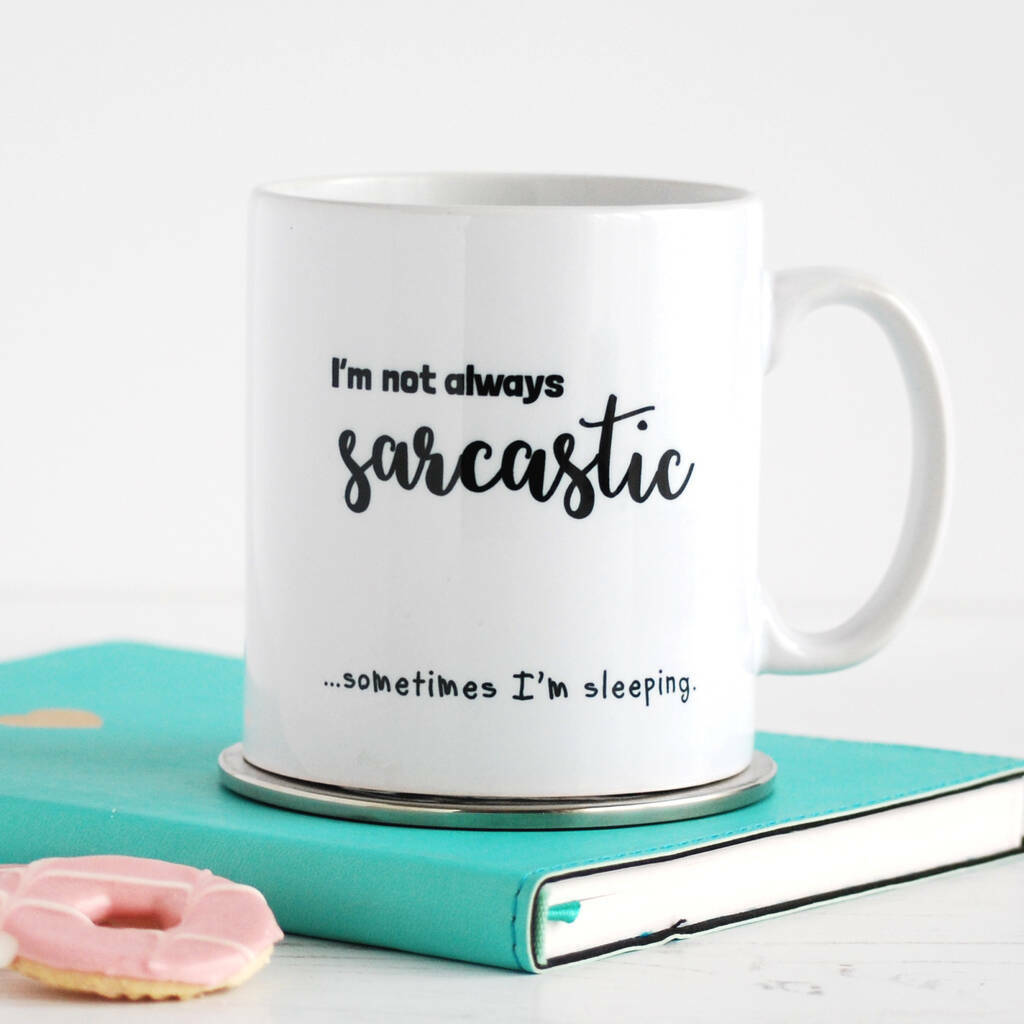 I'm Not Always Sarcastic, Mug