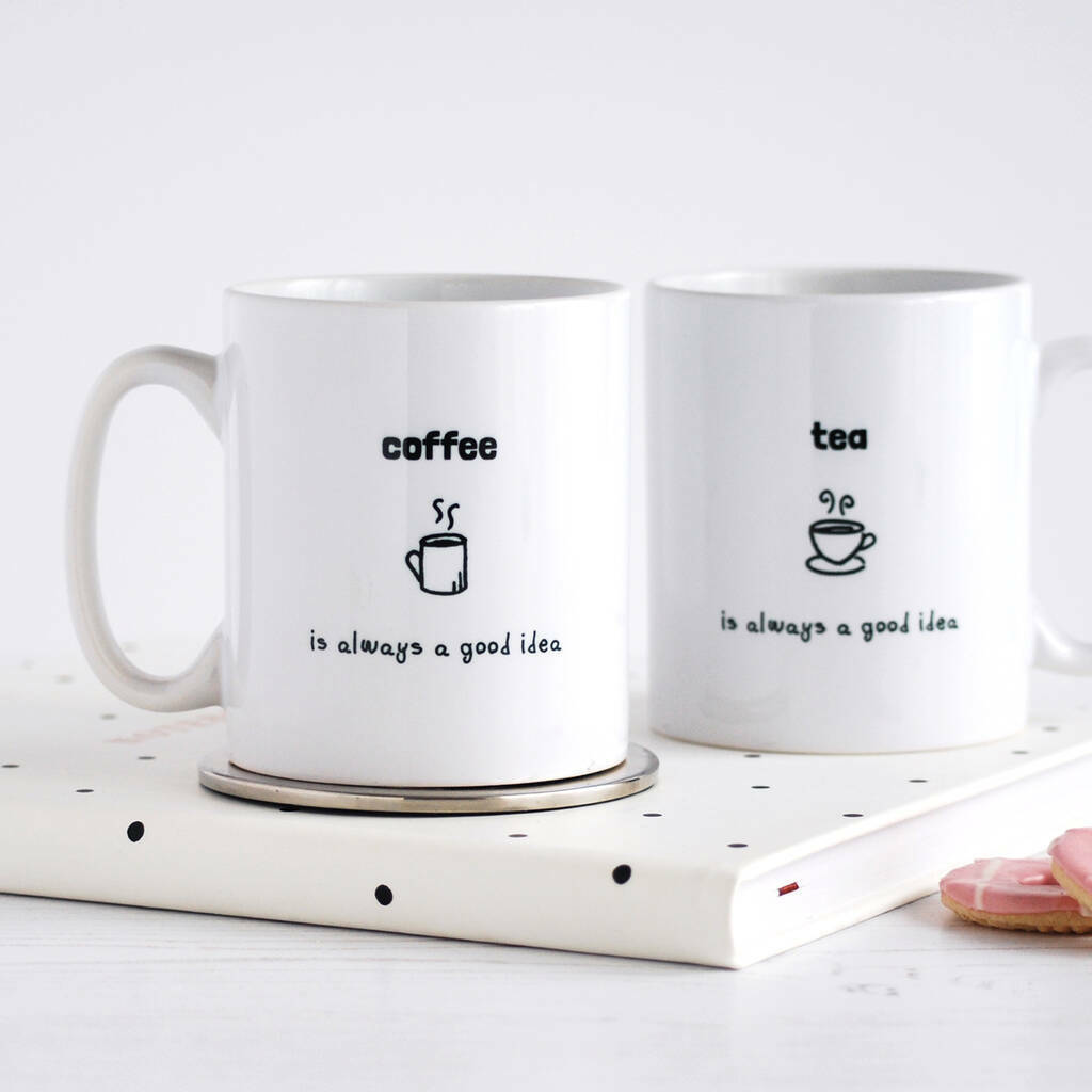 Tea / Coffee Is Always A Good Idea, Mug