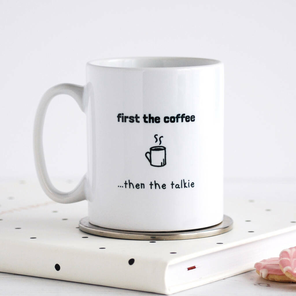 First The Coffee, Then The Talkie, Mug